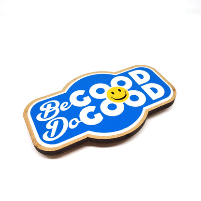 Be Good Do Good - Fridge Magnet